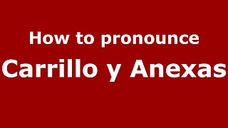 How to pronounce Carrillo Y Anexas