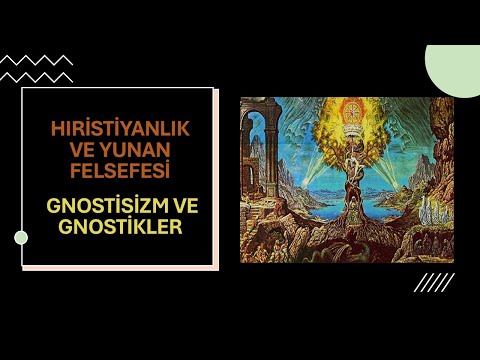 Hıristiyanlık ve Yunan Felsefesi : Gnostisizm ve Gnostikler