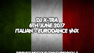 Dj X-TRA - 6th June 2017 - Italian / Euro Dance Mix
