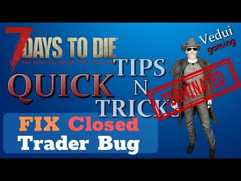 7 Days to Die | FIX the Closed Trader Bug | Quick Tips N Tricks @Vedui42