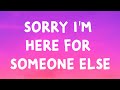 Benson Boone - Sorry I'm Here For Someone Else (Lyrics)
