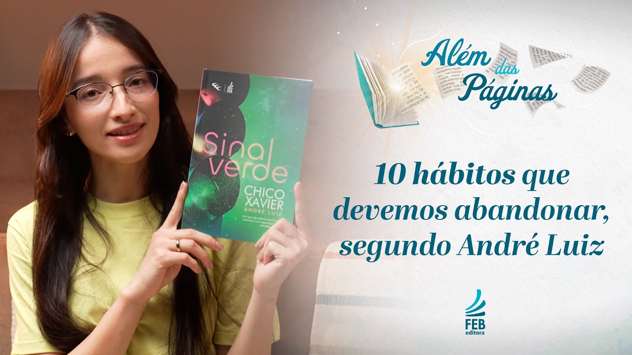 10 Hábitos que devemos abandonar, segundo André Luiz | Além das Páginas