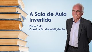 Sala de aula invertida: 5ª parte da sequência (Construção da Inteligência)