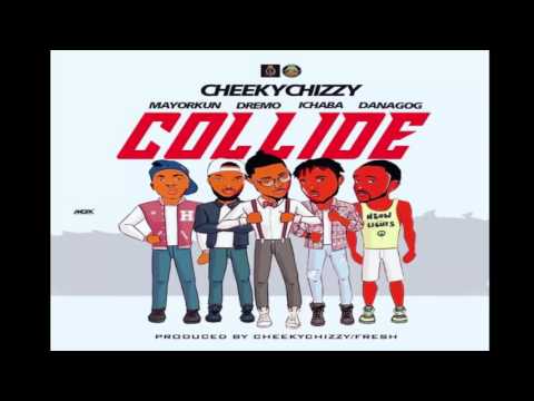 CheekyChizzy   Collide ft  Dremo, Danagog, Ichaba, Mayorkun