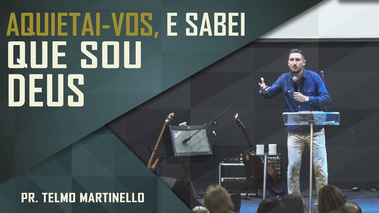 Aquietai-vos e sabei que sou Deus - Pr. Telmo Martinello