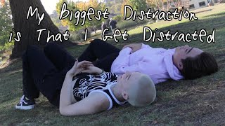 My Biggest Distraction is That I Get Distracted