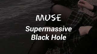 Muse - Supermassive Black Hole (Lyrics)