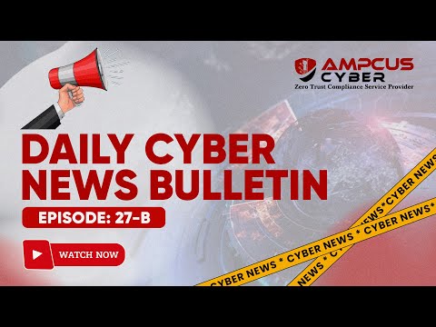14-Feb Ep:27.b | Ampcus Cyber Daily News Bulletin | Cybersecurity News, Cybersecurity Latest updates