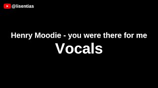 Download lagu Henry Moodie - you were there for me | Vocals mp3