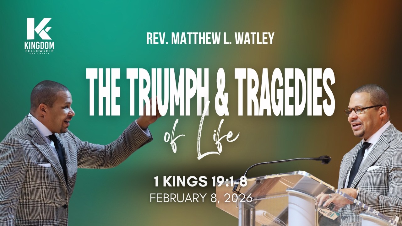 The Triumph and Tragedies of Life | Rev. Matthew L. Watley | Kingdom Fellowship AME
