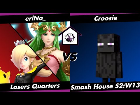 Smash House S2:W13 LQF - eriNa_ (Rosa/Palu) vs. Croosie (Steve)