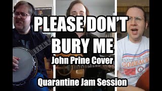 Please Don't Bury Me - John Prine Cover [Quarantine Jam Session]