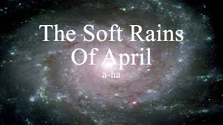 a-ha - The Soft Rains Of April (lyrics)
