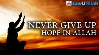 Never Give Up Hope In Allah ᴴᴰ | Powerful Reminder