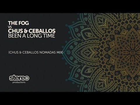 The Fog, Chus & Ceballos - Been A Long Time - Chus & Ceballos Nomadas Mix