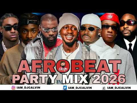 🔥AFRO PARTY MIX 2026 | BEST OF AFROBEATS MIX 2026 | AFROBEAT 2026 | DJ CALVIN | MAVO, DAVIDO, ASAKE