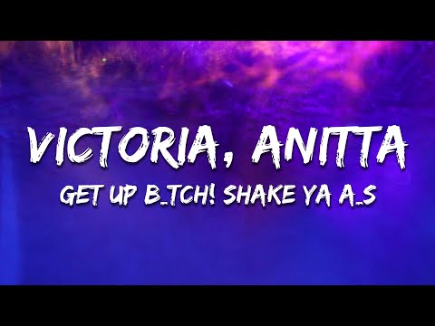 Victoria, Anitta - GET UP B*TCH! shake ya ass (Letra/Lyrics)