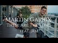 【和訳】Martin Garrix feat. JRM - These Are The Times