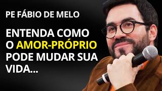 O Poder do Amor-Próprio na Nossa Transformação - Reflexão Pe Fábio de Melo