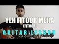 #43 - Yeh Fitoor Mera (Fitoor) - Guitar lesson - Complete and Accurate : Chords in description