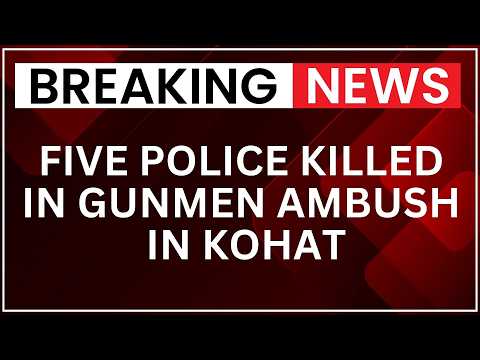 Breaking: Five Police Killed In Gunmen Ambush In Kohat, Northwest Pakistan