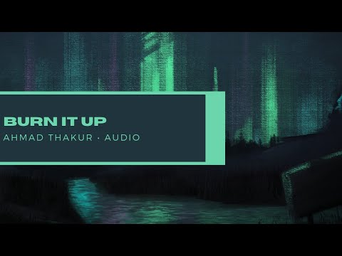 Ahmad Thakur - Burn It Up (Official Audio)