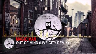 Magic Man - Out Of Mind (Live City Remix)