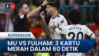 Fakta Unik Man United Vs Fulham di Perempat Final Piala FA: Tiga Kartu Merah Keluar dalam 60 Detik