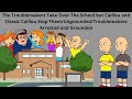 The Troublemakers Take Over The School But Caillou And Classic Caillou Stop Them Ungrounded