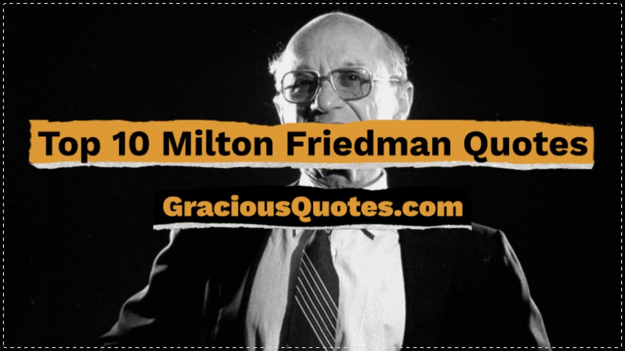 Top 10 Milton Friedman Quotes - Gracious Quotes