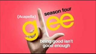 Glee - Being Good Isn&#39;t Good Enough - Acapella