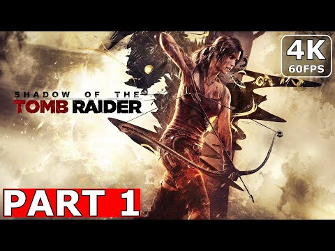 SHADOW OF THE TOMB RAIDER Gameplay Walkthrough Part 1 [4K 60FPS] - No Commentary