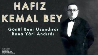 Hafız Kemal Bey -  Gönül Beni Usandırdı Bana Yâri Andırdı [ Arşiv Serisi © 2006 Kalan Müzik ]