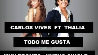 Carlos Vives Ft Thalía Todo me Gusta _ Muy Pronto Nuevo Single