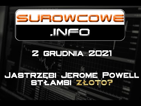 Surowcowe.info 2 grudnia 2021 – Jastrzębi Jerome Powell stłamsi złoto?