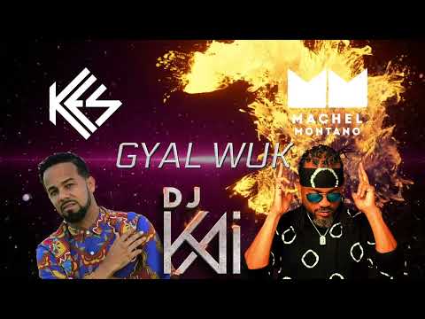Kes feat. Machel Montano - Gyal Wuk - DJ Kai Mashup