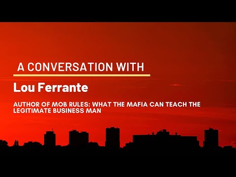 Mr. Lou Ferrante, author of Mob Rules: What the Mafia Can Teach the Legitimate Business Man
