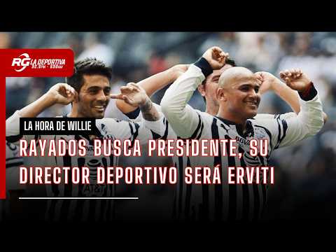 RAYADOS BUSCA PRESIDENTE DEPORTIVO | LA HORA DE WILLIE