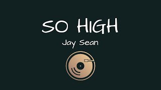So high - Jay Sean (Lyrics)