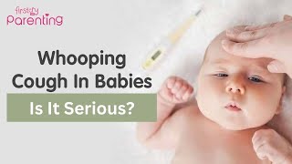 Whooping Cough in Babies: Causes, Symptoms & Prevention