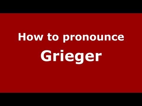 How to Pronounce Grieger - PronounceNames.com