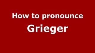 How to pronounce Grieger