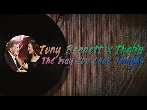 Thalia Ft. Tony Bennett - The Way You Look Tonigh (Oficial - Letra / Lyric Video)