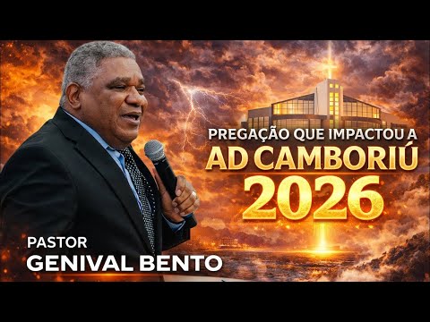Pregação Que Impactou a AD Camboriú 2026 | Pastor Genival Bento | Deus Falou Poderosamente