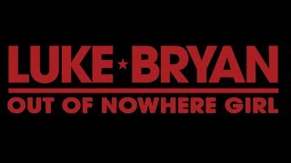Luke Bryan - Out Of Nowhere Girl (Lyrics)