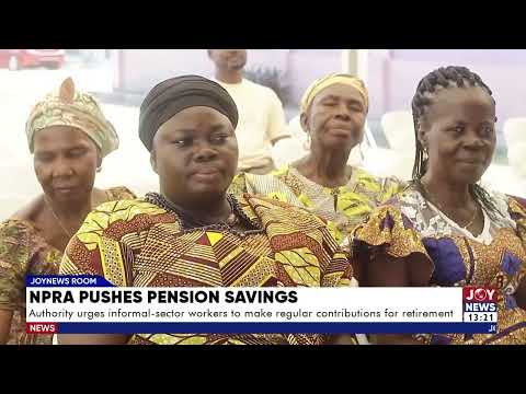 NPRA urges informal sector workers to make regular contributions for retirement