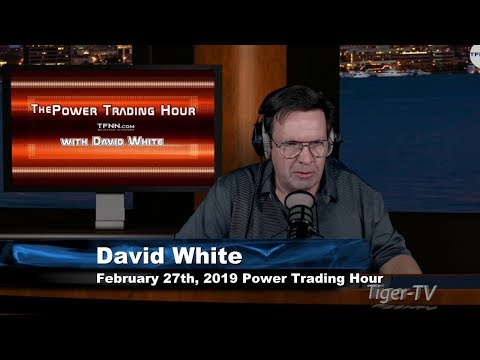 February 27th Power Trading Hour with David White on TFNN - 2019