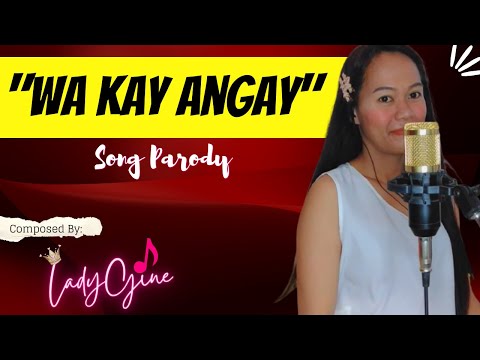 "WA KAY ANGAY" PARODY SONG | LADYGINE