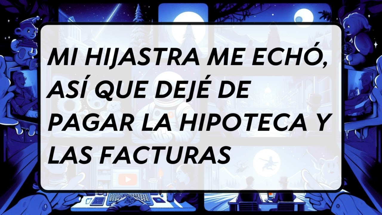 MI HIJASTRA ME ECHÓ, ASÍ QUE DEJÉ DE PAGAR LA HIPOTECA Y LAS FACTURAS | Reddit95