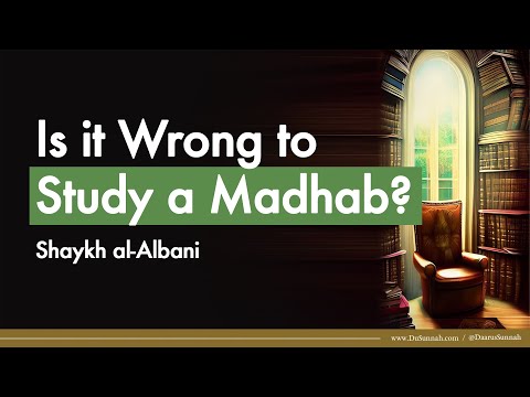 Is it Wrong to Study a Madhab? | Shaykh al-Albani